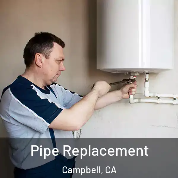  Pipe Replacement Campbell, CA