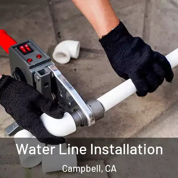  Water Line Installation Campbell, CA